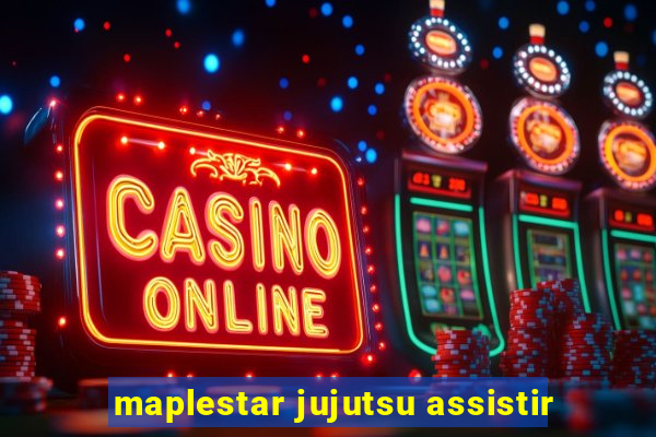 maplestar jujutsu assistir